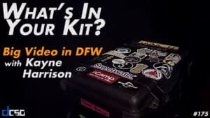 What’s In Your Kit – Big Video in DFW with Kayne Harrison